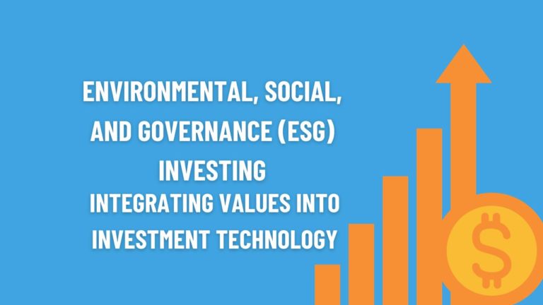 Environmental, Social, and Governance (ESG) Investing, Integrating Values into Investment Technology