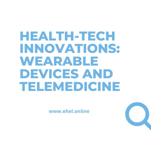 Health-Tech Innovations: Wearable Devices and Telemedicine